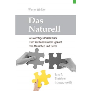 Das Naturell Band 1 Einsteiger (s/w): Das Naturell als wichtiges Puzzlestück zum Verständnis der Eigenart von Menschen und Tieren.