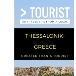 Greater Than a Tourist- Thessaloniki Greece: 50 Travel Tips from a Local: 230 (Greater Than a Tourist Greece)