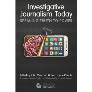 Investigative Journalism Today: Speaking Truth to Power (Bite-Sized Public Affairs Book)