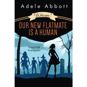 Whoops! Our New Flatmate Is A Human: Volume 1 (Susan Hall Investigates)
