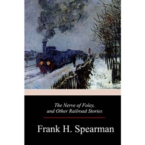The Nerve of Foley, and Other Railroad Stories