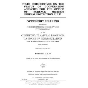 State perspectives on the status of cooperating agencies for the Office of Surface Mining’s stream protection rule : oversight hearing before the ... Natural Resources, U.S. House of Representat