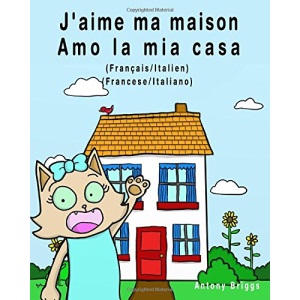 J'aime ma maison - Amo la mia casa: Édition bilingue - Français/Italien (Rosie Cat)