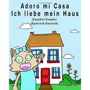 Adoro mi Casa - Ich liebe mein Haus: Edición Bilingüe – Español/Alemán (Rosie Cat)