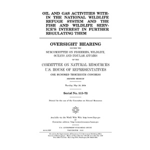 Oil and gas activities within the National Wildlife Refuge System and the Fish and Wildlife Service’s interest in further regulating them