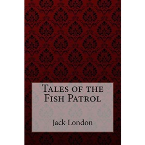 Tales of the Fish Patrol Jack London