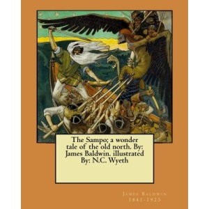 The Sampo; a wonder tale of the old north. By: James Baldwin. illustrated By: N.C. Wyeth