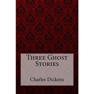 Three Ghost Stories Charles Dickens