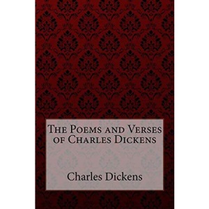 The Poems and Verses of Charles Dickens Charles Dickens