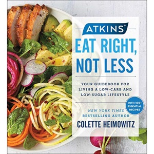 Atkins: Eat Right, Not Less: Your Guidebook for Living a Low-Carb and Low-Sugar Lifestylevolume 5