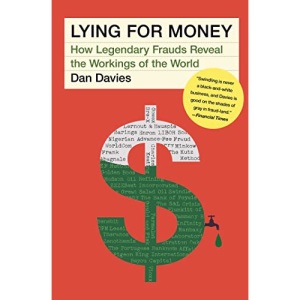 Lying for Money: How Legendary Frauds Reveal the Workings of the World