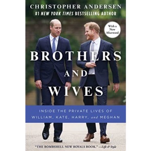 Brothers and Wives: Inside the Private Lives of William, Kate, Harry, and Meghan