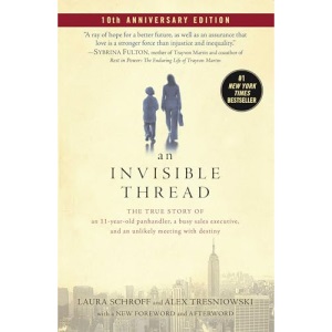 An Invisible Thread: The True Story of an 11-Year-Old Panhandler, a Busy Sales Executive, and an Unlikely Meeting with Destiny