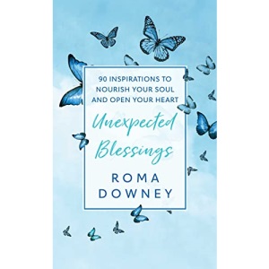 Unexpected Blessings: 90 Inspirations to Nourish Your Soul and Open Your Heart