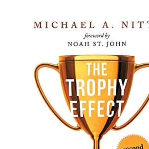 The Trophy Effect: Destroying Self-Doubt, Discovering Your True Self, and Taking Control of Your Life Forever!
