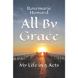 All By Grace: My Life in 5 Acts