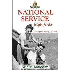 National Service High Jinks (a young man story 1947-49): Black Watch (Perth), Barnard Castle, Gravesend, Stiffkey, Lenton Hurst, Langham, Bostal Heath, Welbeck & Weybourne.