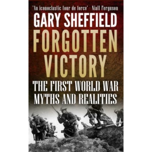 Forgotten Victory: The First World War: Myths and Realities