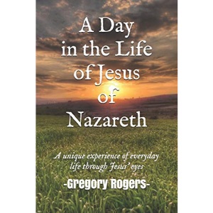 A Day in the Life of Jesus of Nazareth