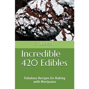 Incredible 420 Edibles: Fabulous Recipes for Baking with Marijuana