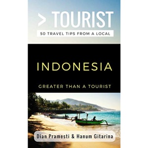 Greater Than a Tourist- Indonesia: 50 Travel Tips from a Local: 257 (Greater Than a Tourist Asia)