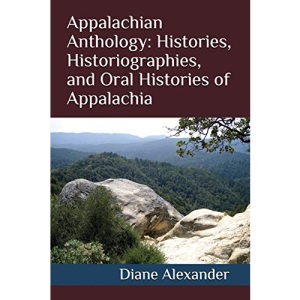 Appalachian Anthology: Histories, Historiographies, and Oral Histories of Appalachia