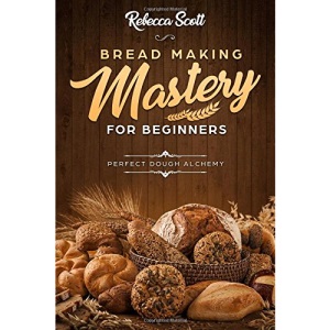 Bread Baking Mastery for Beginners: Perfect Dough Alchemy