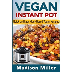 Vegan Instant Pot - *** Black and White Edition ***: Quick and Easy Plant-Based Vegan Recipes