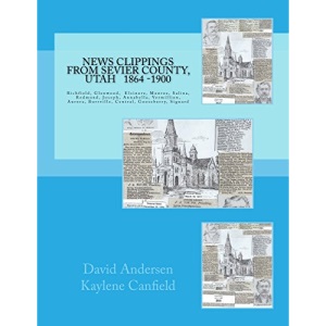 News Clippings from Sevier County, Utah: 1864 - 1900 (Mid Utah News Clippings from the Past books)