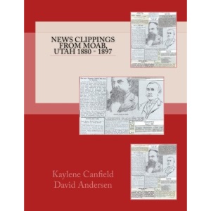 News Clippings from Moab, Utah 1880 - 1897 (Mid Utah News Clippings from the Past books)