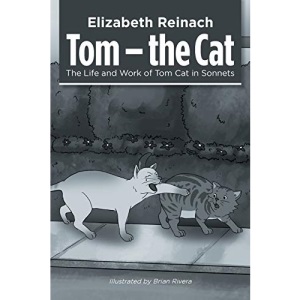 Tom - the Cat: The Life and Work of Tom Cat in Sonnets