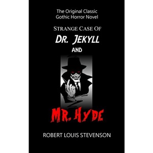 Strange Case of Dr. Jekyll and Mr. Hyde - The Original Classic Gothic Horror