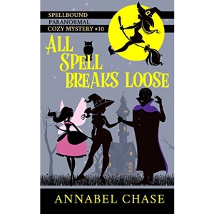 All Spell Breaks Loose: Volume 10 (Spellbound Paranormal Cozy Mystery)
