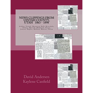 News Clippings From Uintah County, Utah: 1863 - 1898 (Northern Utah News Clippings from the Past books.)