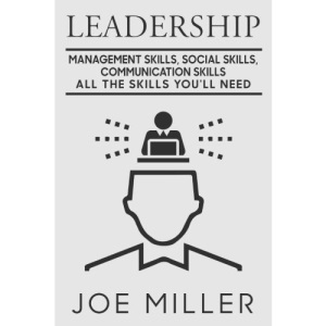 Leadership: Management Skills, Social Skills, Communication Skills - All The Skills You'll Need