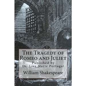 The Tragedy of Romeo and Juliet: by William Shakespeare