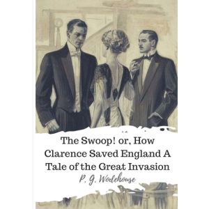The Swoop! or, How Clarence Saved England A Tale of the Great Invasion