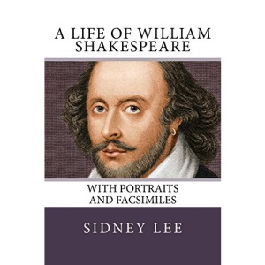 A Life of William Shakespeare: with portraits and facsimiles