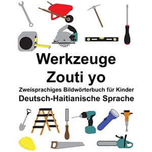 Deutsch-Haitianische Sprache Werkzeuge/Zouti yo Zweisprachiges Bildwörterbuch für Kinder (FreeBilingualBooks.com)