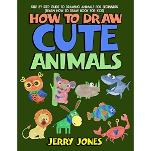 How to Draw Cute Animals: Step by Step Guide to Drawing Animals for Beginners (Learn How to Draw Book for Kids)