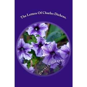 The Letters Of Charles Dickens.