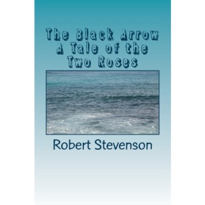 The Black Arrow A Tale of the Two Roses