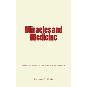 Miracles and Medicine: New Chapters in the Warfare of Science