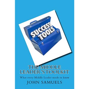 The Middle Leader's Toolkit: What every Middle Leader needs to know