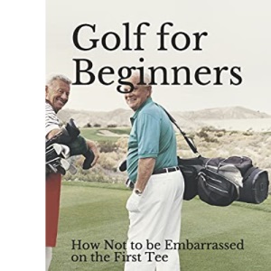 Golf for Beginners: How not to be embarrassed on the first tee
