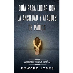 Guía para lidiar con la ansiedad y ataques de pánico: Dos libros que te ayudarán a retomar el control de tu vida