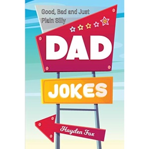 Good, Bad and Plain Silly Dad Joke Book: A Terribly Funny Book of Father's Day Jokes, Puns, One-Liners, Wordplay and Knock Knocks (Gifts For Dad)