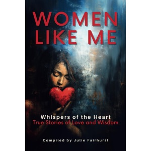 WOMEN LIKE ME: WHISPERS OF THE HEART: TRUE STORIES OF LOVE AND WISDOM