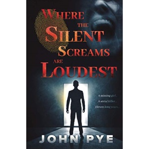 Where The Silent Screams Are Loudest: A Missing Girl... A Serial Killer... Eleven Long Years...