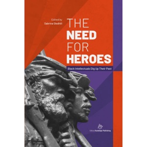 The Need for Heroes: Black Intellectuals Dig Up Their Past (Unsung Heroes in Black History)